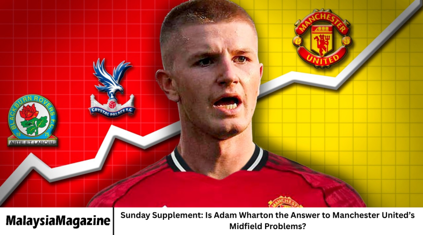 Sunday Supplement: Is Adam Wharton the Answer to Manchester United’s Midfield Problems?
