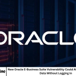 New Oracle E-Business Suite Vulnerability Could Allow Hackers to Steal Data Without Logging In